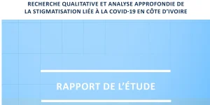 Lire la suite à propos de l’article Rapport d’étude : Recherche qualitative et analyse approfondie de la stigmatisation liée à la covid-19 en côte d’ivoire